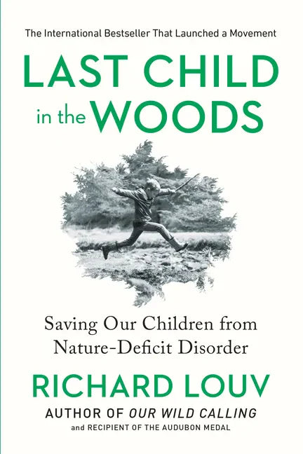 Last Child in the Woods: Saving Our Children from Nature-Deficit Disorder - Paperback
