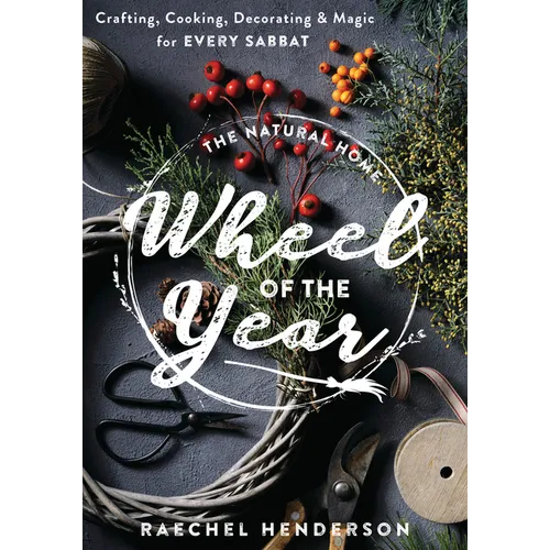 The Natural Home Wheel of the Year: Crafting, Cooking, Decorating & Magic for Every Sabbat - Paperback