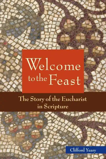 Welcome to the Feast: The Story of the Eucharist in Scripture - Paperback