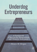 Underdog Entrepreneurs: A Framework of Success for Marginalized and Minority Innovators - Paperback