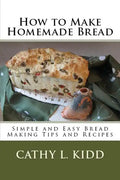 How to Make Homemade Bread: Simple and Easy Bread Making Tips and Recipes - Paperback