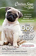 Chicken Soup for the Soul: The Dog Really Did That?: 101 Stories of Miracles, Mischief and Magical Moments - Paperback
