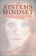 The Systems Mindset: Managing the Machinery of Your Life - Hardcover