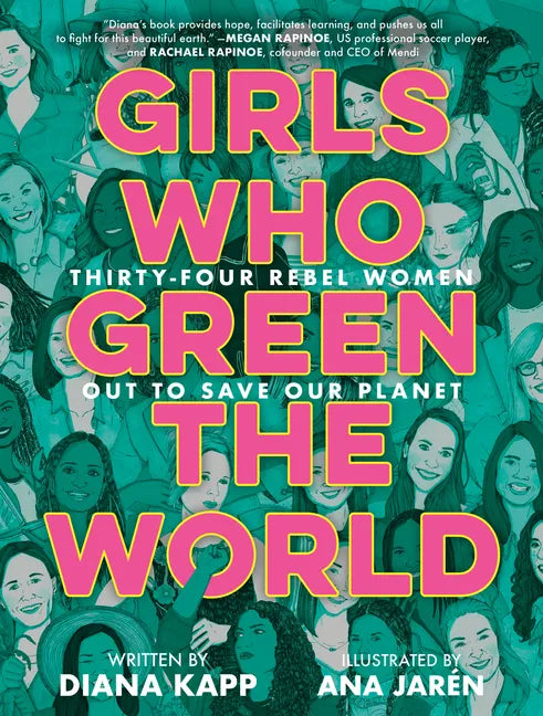 Girls Who Green the World: Thirty-Four Rebel Women Out to Save Our Planet - Hardcover