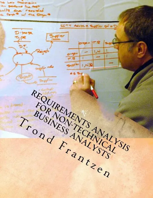 Requirements Analysis for Non-Technical Business Analysts: Business Requirements Elicitation - Paperback