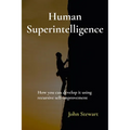 Human Superintelligence: How you can develop it using recursive self-improvement - Paperback