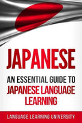 Japanese: An Essential Guide to Japanese Language Learning - Paperback