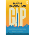 The Harm Reduction Gap: Helping Individuals Left Behind by Conventional Drug Prevention and Abstinence-Only Addiction Treatment - Paperback