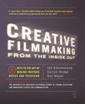 Creative Filmmaking from the Inside Out: Five Keys to the Art of Making Inspired Movies and Television - Paperback