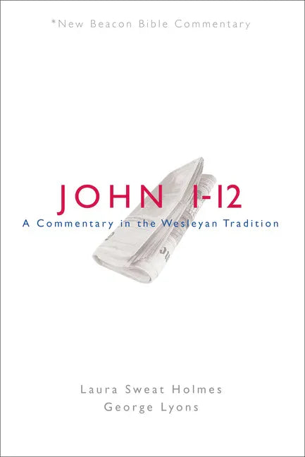 Nbbc, John 1-12: A Commentary in the Wesleyan Tradition - Paperback