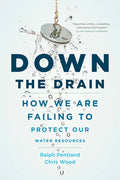 Down the Drain: How We Are Failing to Protect Our Water Resources - Hardcover