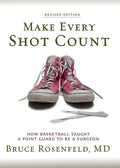Make Every Shot Count: How Basketball Taught a Point Guard to be a Surgeon - Paperback