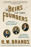 Heirs of the Founders: Henry Clay, John Calhoun and Daniel Webster, the Second Generation of American Giants - Paperback