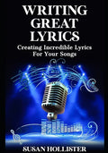 Writing Great Lyrics: Creating Incredible Lyrics For Your Songs - Paperback