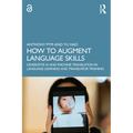 How to Augment Language Skills: Generative AI and Machine Translation in Language Learning and Translator Training - Paperback