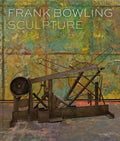 Frank Bowling: Sculpture - Hardcover