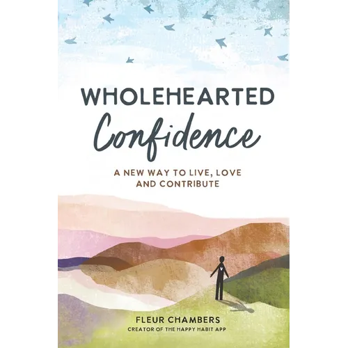 Wholehearted Confidence: A new way to live, love and contribute - Paperback