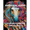 Whimsical Horse Haven: A Coloring Adventure for All Ages - Paperback