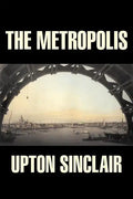The Metropolis by Upton Sinclair, Fiction, Classics, Literary - Paperback