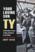 Your Loving Son, Ty: A World War II Story of Hope and Horror in the Pacific - Paperback
