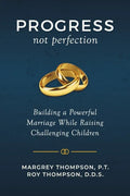 Progress not Perfection: Building a Powerful Marriage While Raising Challenging Children - Paperback
