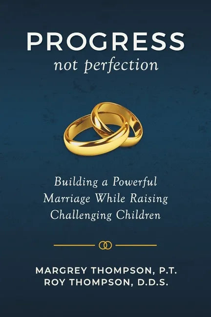 Progress not Perfection: Building a Powerful Marriage While Raising Challenging Children - Paperback