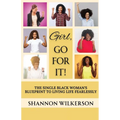 Girl, Go For It!: The Single Black Woman's Blueprint to Living Life Fearlessly - Paperback