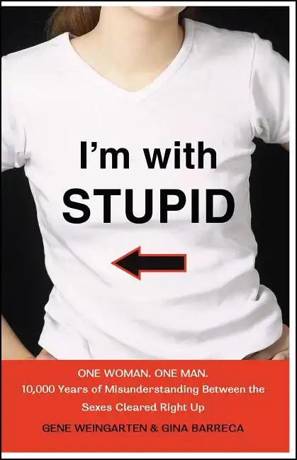 I'm with Stupid: One Man. One Woman. 10,000 Years of Misunderstanding Between the Sexes Cleared Right Up - Paperback