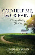 God Help Me, I'm Grieving: Finding Healing After Loss - Paperback