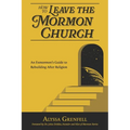 How to Leave the Mormon Church: An Exmormon's Guide to Rebuilding After Religion - Paperback