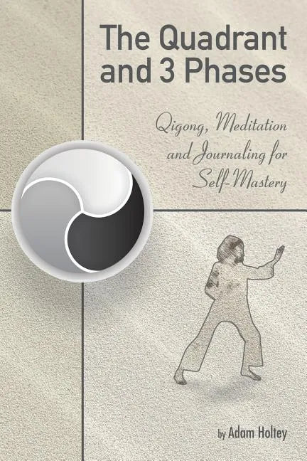 The Quadrant and 3 Phases: Qigong, Meditation and Journaling for Self-Mastery - Paperback