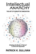 Intellectual Anarchy: The Art of Disruptive Innovation - Paperback