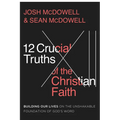 12 Crucial Truths of the Christian Faith: Building Our Lives on the Unshakable Foundation of God's Word - Paperback