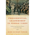 Presidential Leadership in Feeble Times: Explaining Executive Power in the Gilded Age - Hardcover