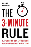 The 3-Minute Rule: Say Less to Get More from Any Pitch or Presentation - Hardcover