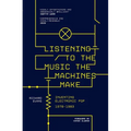 Listening to the Music the Machines Make: Inventing Electronic Pop 1978-1983 - Paperback