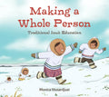 Making a Whole Person: Traditional Inuit Education: English Edition - Hardcover