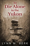 To Die Alone in the Yukon - Paperback