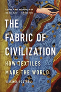The Fabric of Civilization: How Textiles Made the World - Paperback