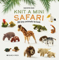 Knit a Mini Safari: 20 Tiny Animals to Knit - Hardcover