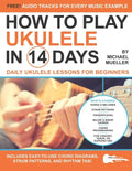 How To Play Ukulele In 14 Days: Daily Ukulele Lessons for Beginners - Paperback