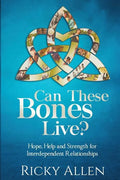Can These Bones Live?: Hope, Help, and Strength For Interdependent Relationships - Paperback