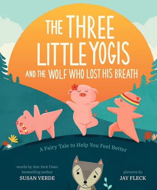 The Three Little Yogis and the Wolf Who Lost His Breath: A Fairy Tale to Help You Feel Better - Hardcover