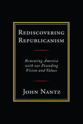 Rediscovering Republicanism: Renewing America with Our Founding Vision and Values - Paperback