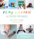 Play & Learn Activities for Babies: 65 Simple Ways to Promote Growth and Development from Birth to Two Years Old - Paperback