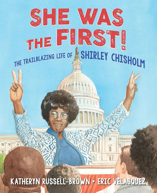 She Was the First!: The Trailblazing Life of Shirley Chisholm - Hardcover