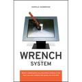 Wrench in the System: What's Sabotaging Your Business Software and How You Can Release the Power to Innovate - Hardcover