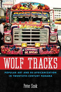 Wolf Tracks: Popular Art and Re-Africanization in Twentieth-Century Panama - Paperback
