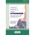 What Makes You Stronger: How to Thrive in the Face of Change and Uncertainty Using Acceptance and Commitment Therapy (16pt Large Print Edition) - Paperback