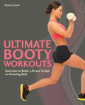 Ultimate Booty Workouts: Exercises to Build, Lift and Sculpt an Amazing Butt - Paperback